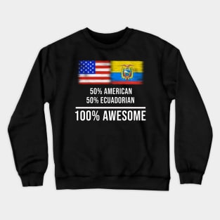 50% American 50% Ecuadorian 100% Awesome - Gift for Ecuadorian Heritage From Ecuador Crewneck Sweatshirt